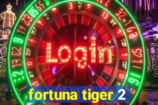 fortuna tiger 2